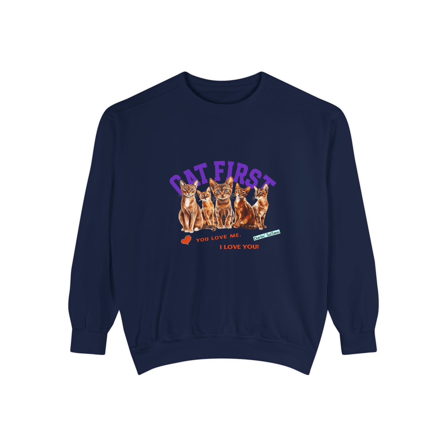 Navy blue sweatshirt featuring Abyssinian cat illustrations, with the text "Cat First" in purple and the red phrases "You love me. I love you!" accompanied by a heart icon and Charles TailTimes branding.