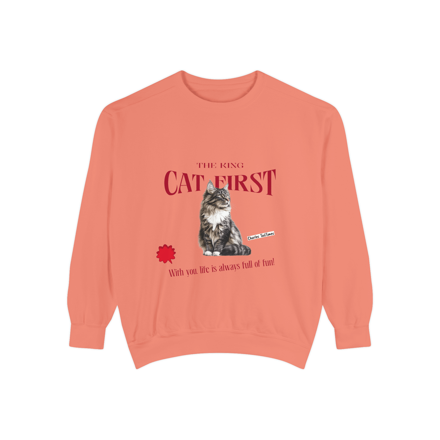 Coral sweatshirt featuring a Maine Coon cat illustration with the text "The King CAT FIRST" in red and the phrase "With you, life is always full of fun!" by Charles TailTimes.