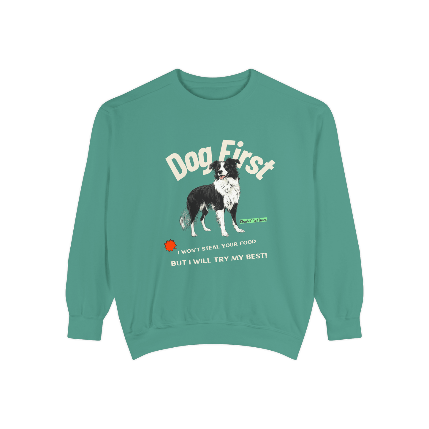 Green crewneck sweatshirt featuring the text "Dog First" with an illustration of a Border Collie and the phrase "I won't steal your food but I will try my best!" displayed on a solid black background.