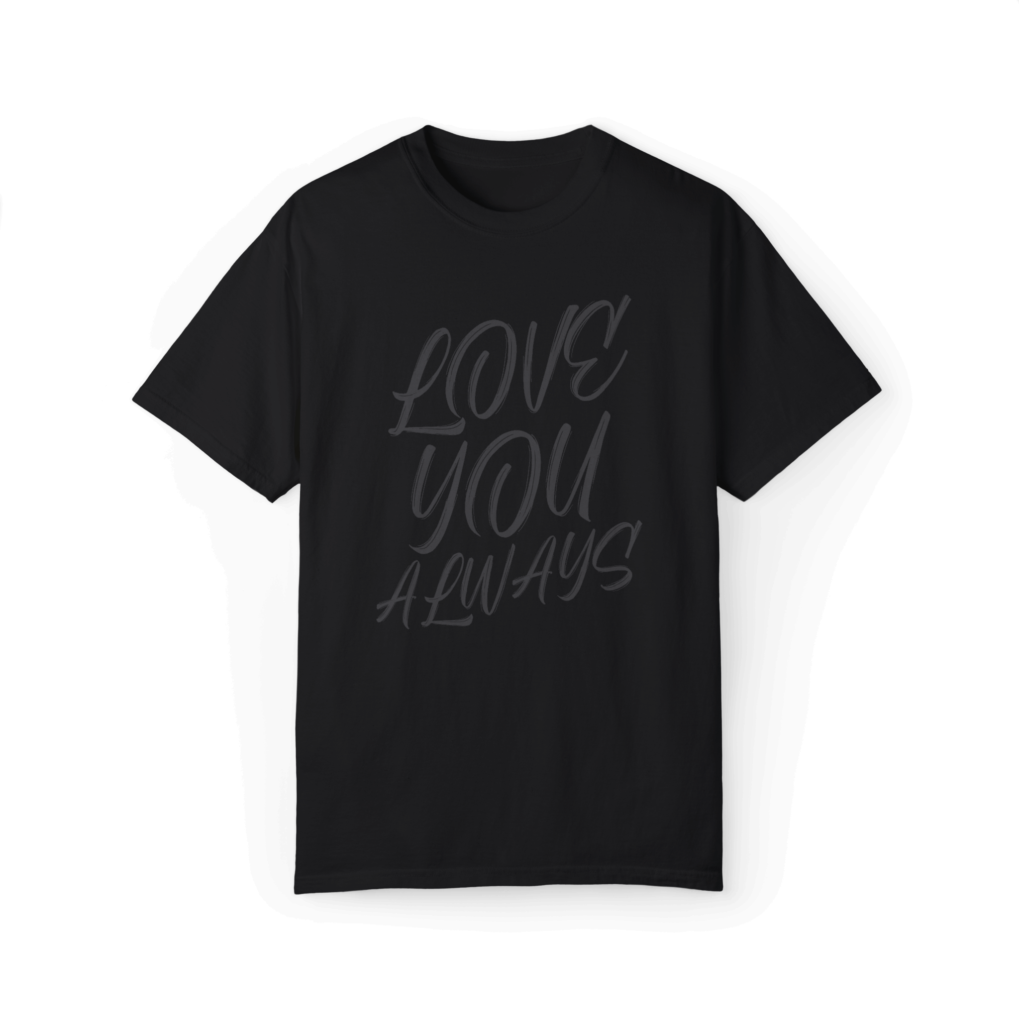 Black T-shirt with a handwritten-style text design saying 'LOVE YOU ALWAYS' in dark gray