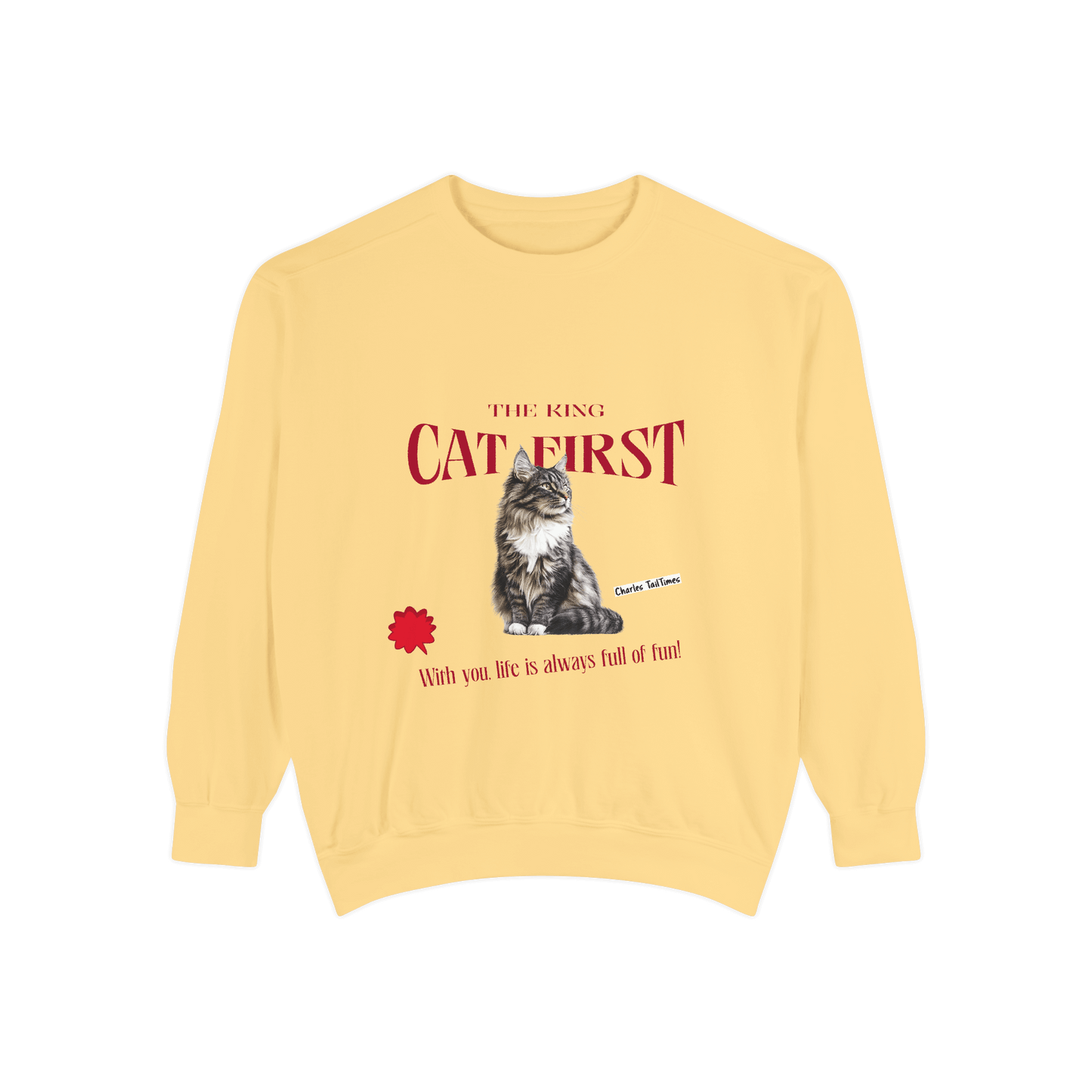 Yellow sweatshirt featuring a Maine Coon cat illustration with the text "The King CAT FIRST" in red and the phrase "With you, life is always full of fun!" by Charles TailTimes.