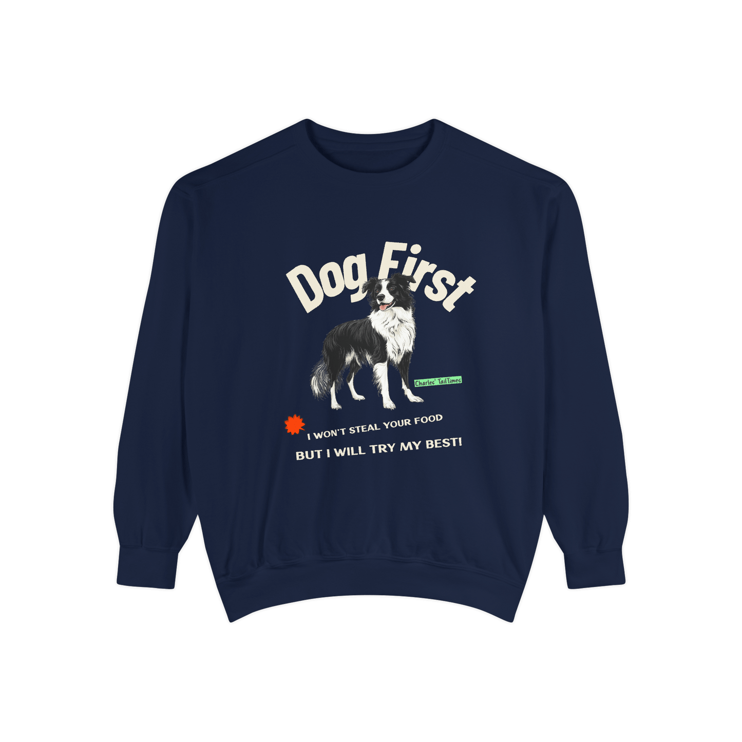 Navy blue sweatshirt featuring a Border Collie illustration with the text "Dog First" in bold white and the phrases "I won't steal your food, but I will try my best!" by Charles TailTimes.