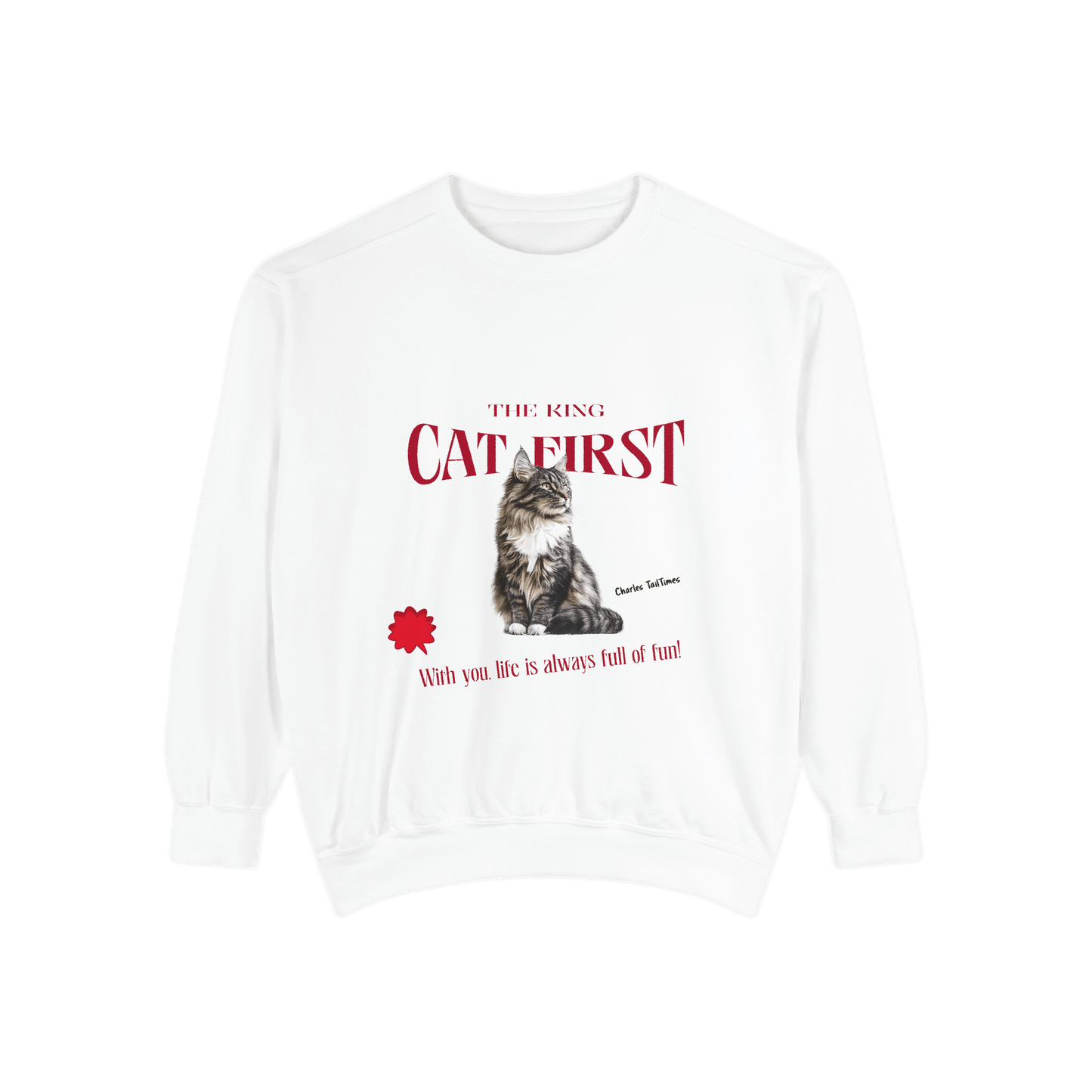 White sweatshirt featuring a Maine Coon cat illustration with the text "The King CAT FIRST" in red and the phrase "With you, life is always full of fun!" by Charles TailTimes.