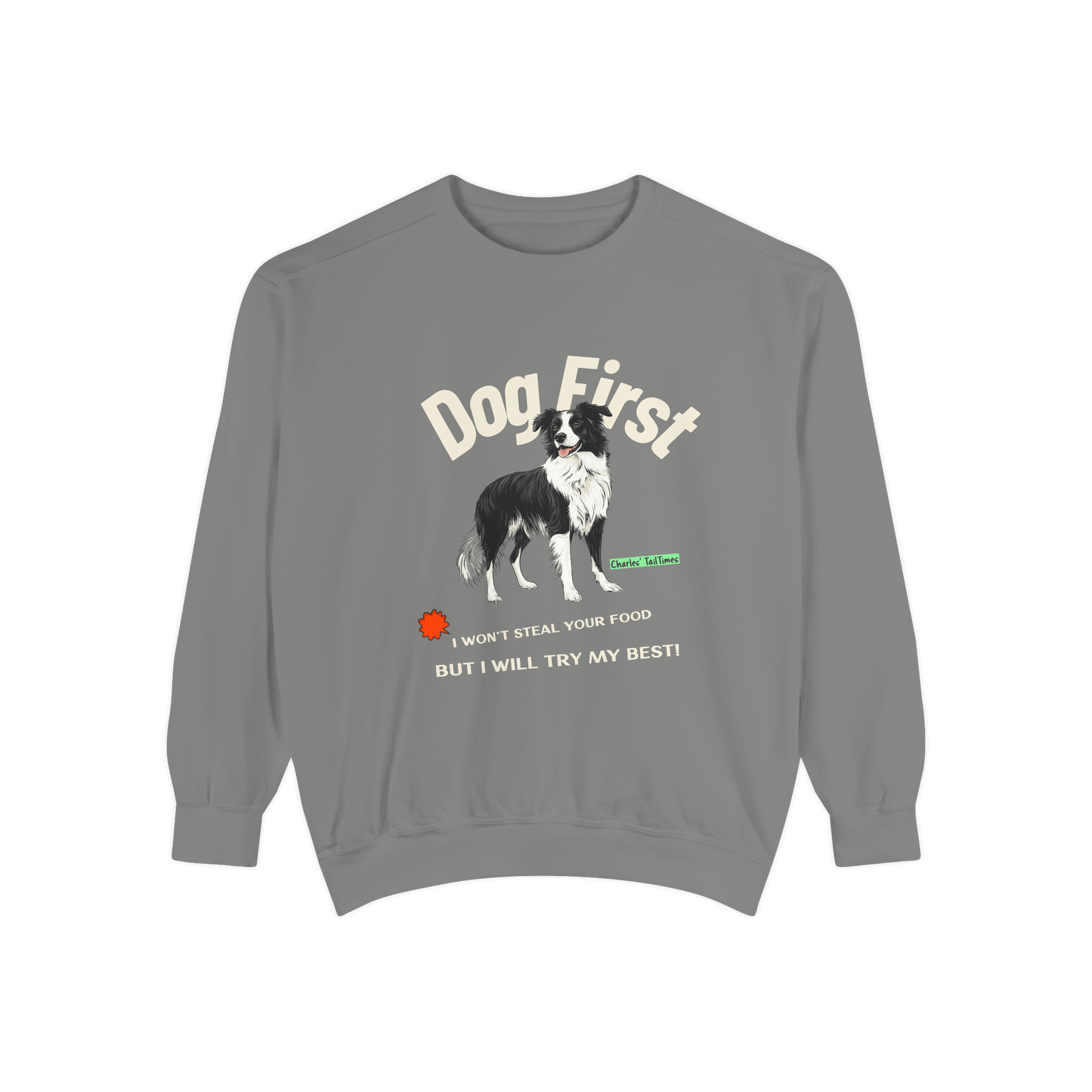 Light Gray crewneck sweatshirt featuring the text "Dog First" with an illustration of a Border Collie and the phrase "I won't steal your food but I will try my best!" displayed on a solid black background.