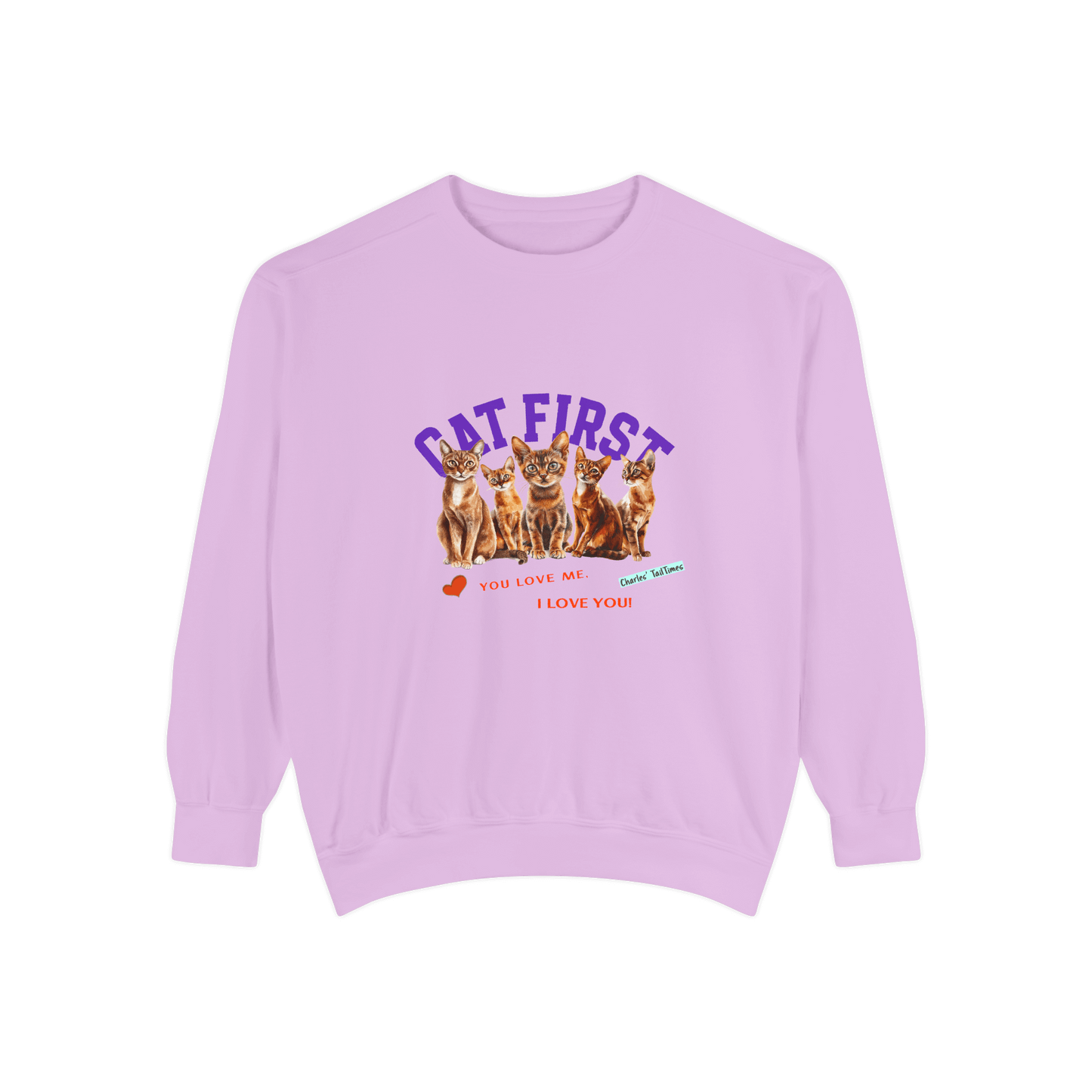 Light purple crewneck sweatshirt featuring an illustration of five Abyssinian cats, with the purple text "Cat First" above and red phrases "You love me. I love you!" below, accompanied by a heart icon and Charles TailTimes branding.