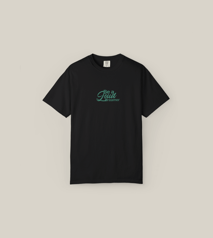 Be a Loud Dreamer Tee in black, featuring minimal script on soft cotton fabric.