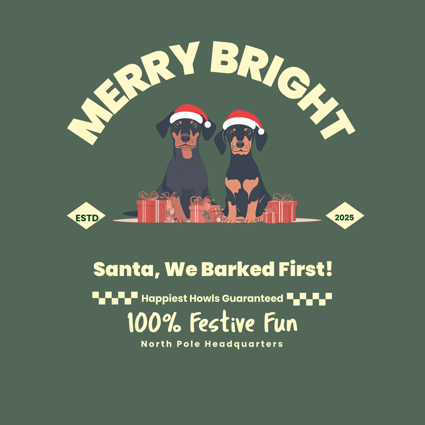 A Christmas-themed design on a green background featuring the phrase "Merry Bright" and illustrations of two dogs wearing Santa hats. Below are the texts "Santa, We Barked First!", "100% Festive Fun," and "North Pole Headquarters," creating a playful and 