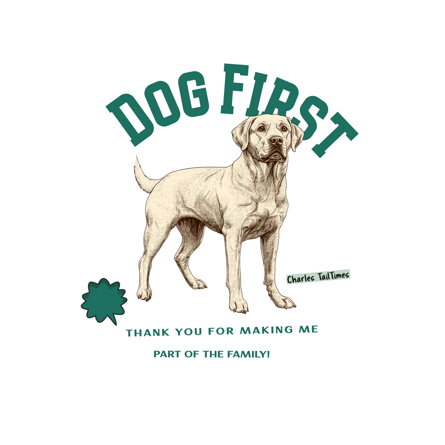 Dog First" illustration design featuring a Labrador, with the text "Thank you for making me part of the family," and the brand name Charles' TailTimes.