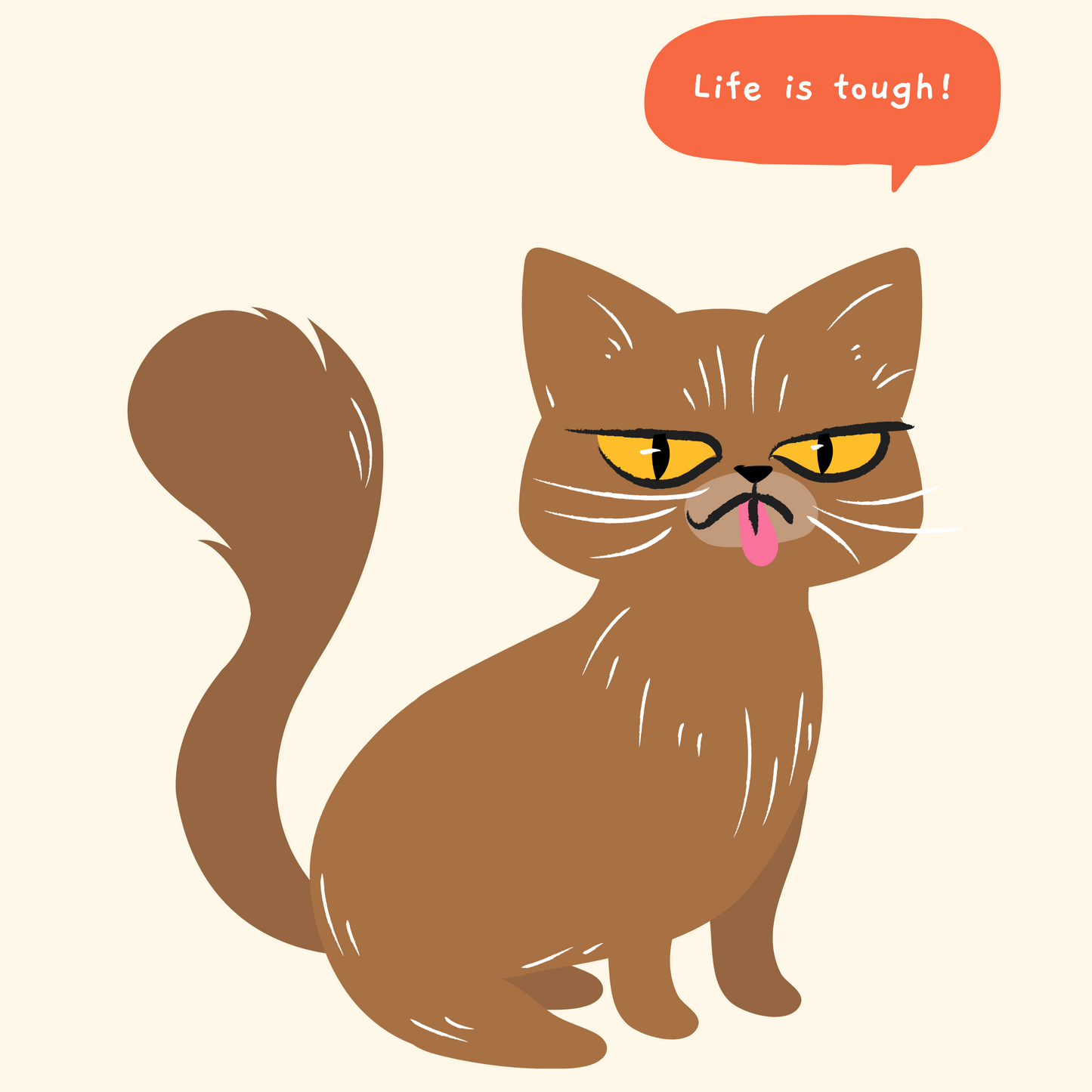 An illustrated design of a grumpy brown cat with the text bubble 'Life is tough!' and a caption saying '...but I'm cuter!' on a beige background.