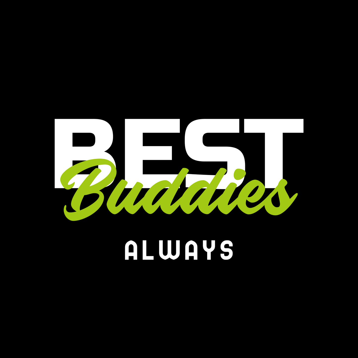 Text design on a black background with the words "BEST Buddies ALWAYS," emphasizing a friendship theme.