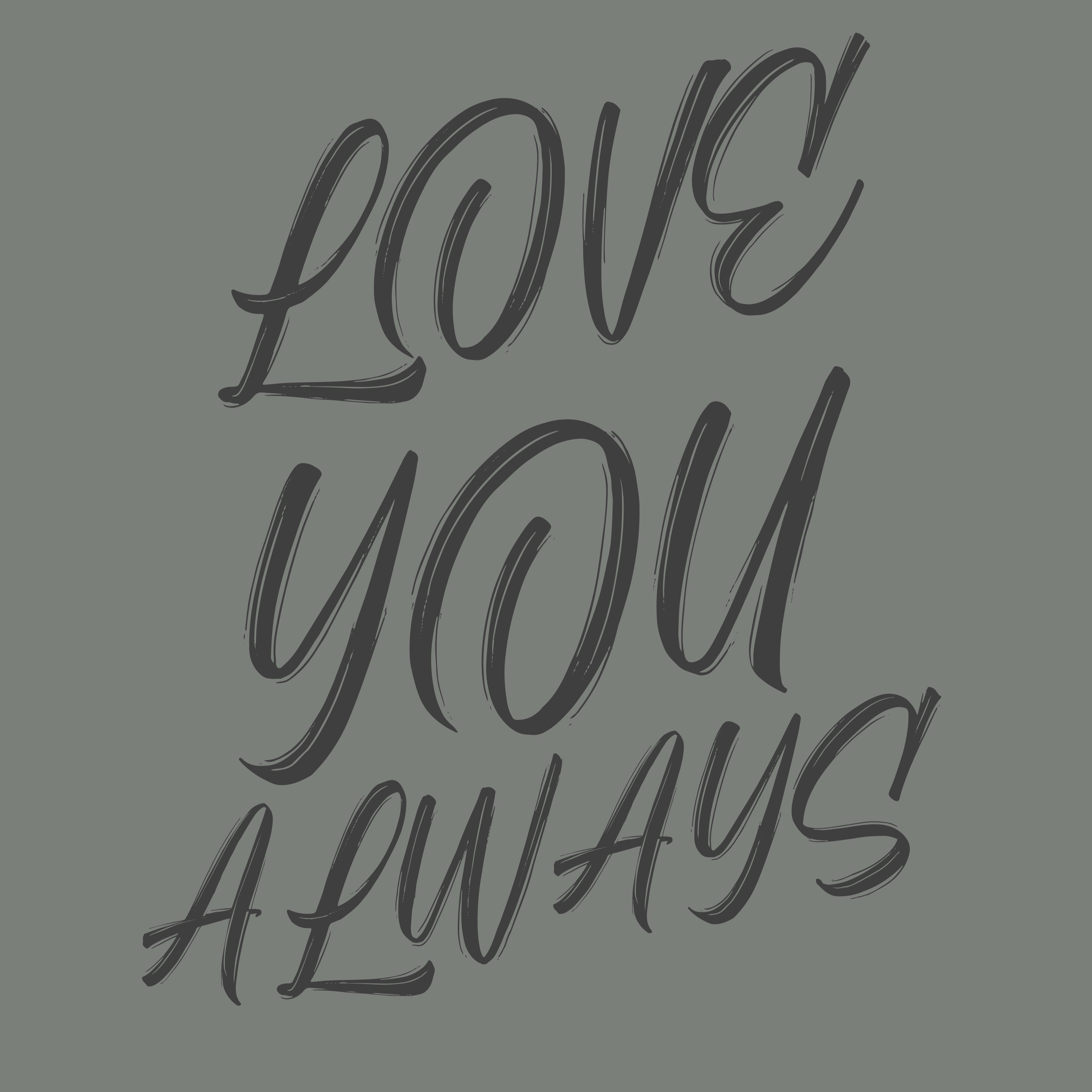 Handwritten text design saying 'LOVE YOU ALWAYS' in a casual script font on a black background.